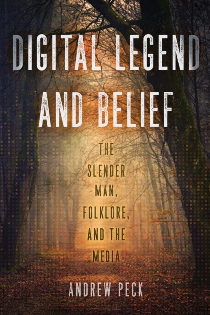 Digital Legend and Belief - The Slender Man, Folklore, and the Media