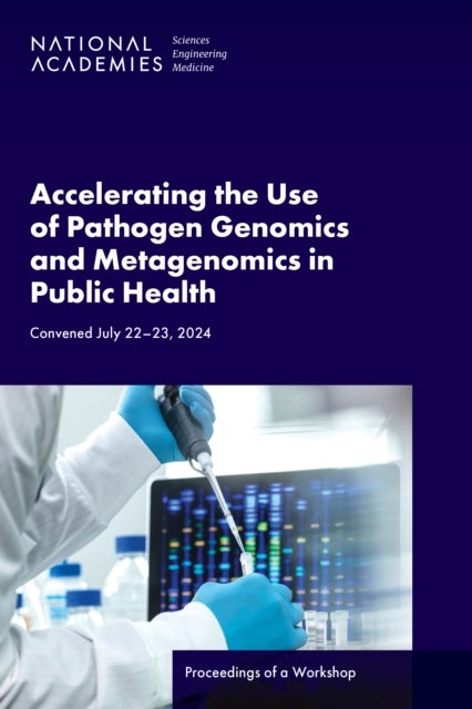 Accelerating the Use of Pathogen Genomics and Metagenomics in Public Health - Proceedings of a Workshop