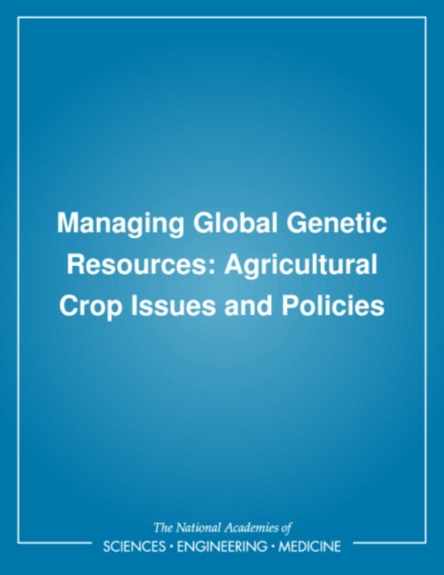 Managing Global Genetic Resources - Agricultural Crop Issues and Policies