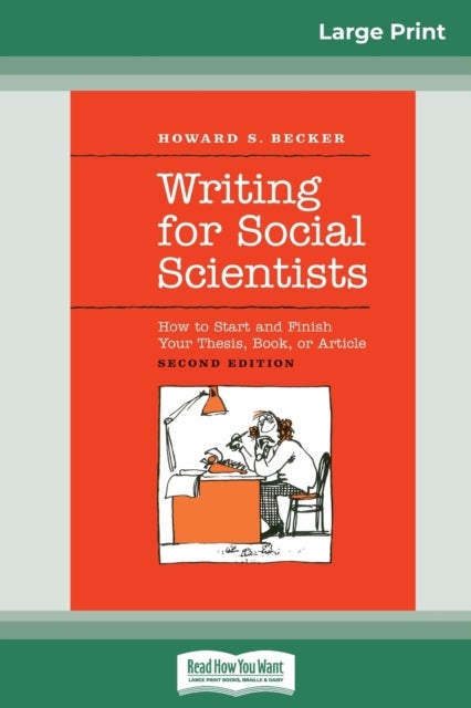 Writing for Social Scientists - How to Start and Finish Your Thesis, Book, or Article: Second Edition (Chicago Guides to Writing, Editing and Publishing) (16pt Large Print Edition)
