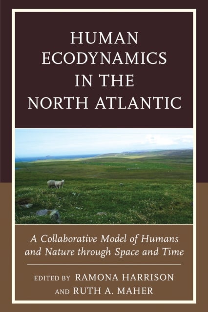 Human Ecodynamics in the North Atlantic - A Collaborative Model of Humans and Nature through Space and Time