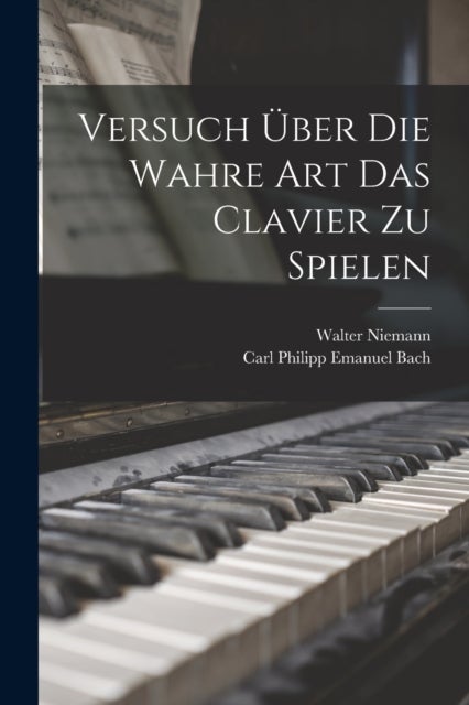 Versuch uber die wahre Art das Clavier zu spielen