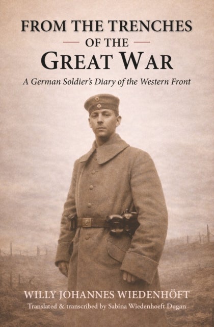 From the Trenches of the Great War - A German Soldier’s Diary of the Western Front