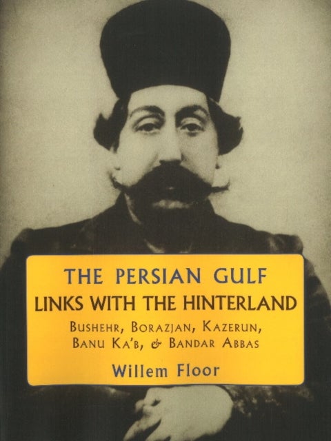 Persian Gulf -- Links with the Hinterland - Bushehr, Borazjan, Kazerun, Banu Ka'b, & Bandar Abbas
