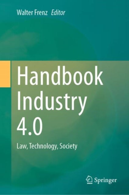 Handbook Industry 4.0 - Law, Technology, Society