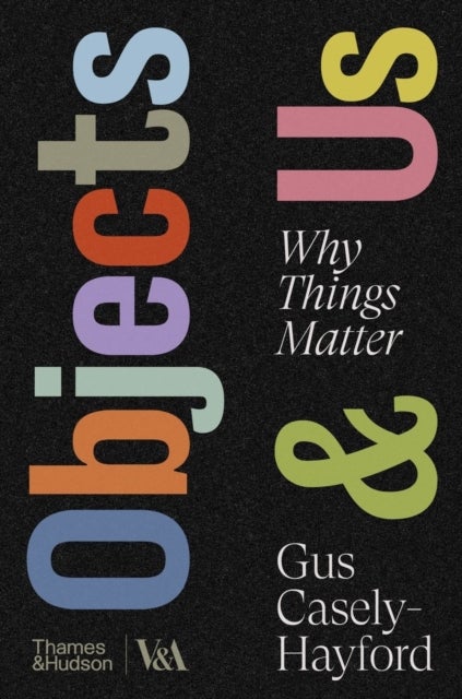 Objects & Us - Why Things Matter