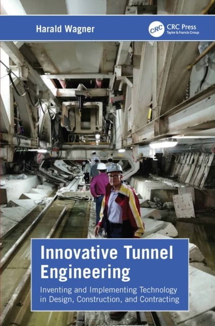 Innovative Tunnel Engineering - Inventing and Implementing Technology in Design, Construction, and Contracting