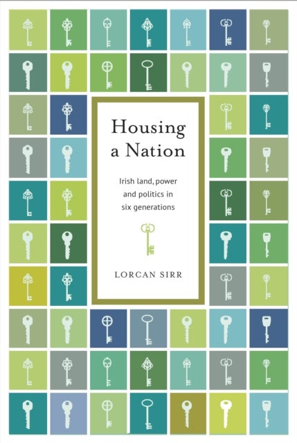 Housing a Nation - Seven generations of Irish land, politics and power
