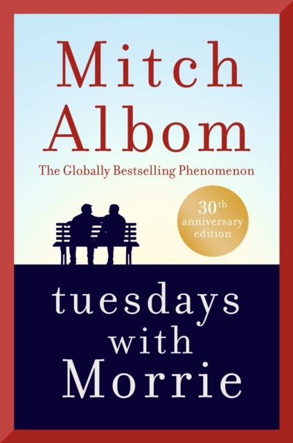 Tuesdays With Morrie - An old man, a young man, and life's greatest lesson