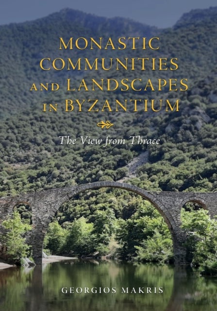 Monastic Communities and Landscapes in Byzantium - The View from Thrace