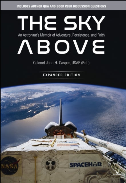 The Sky Above - An Astronaut's Memoir of Adventure, Persistence, and Faith