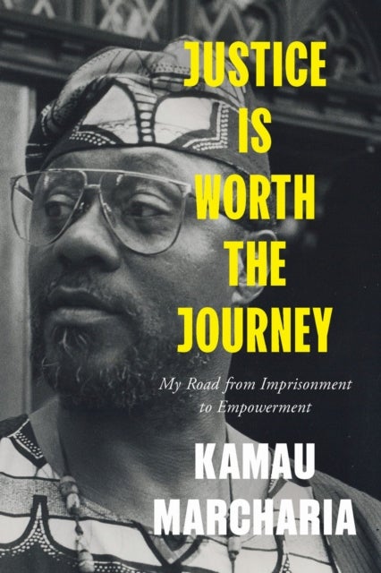 Justice Is Worth the Journey - My Road from Imprisonment to Empowerment