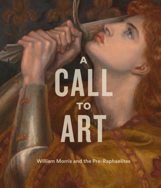 A Call to Art - William Morris and the Pre-Raphaelites