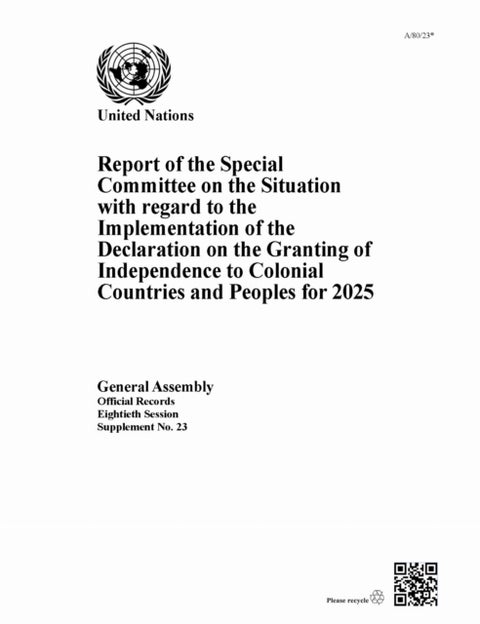Report of the Special Committee on the Situation with Regard to the Implementation of the Declaration on the Granting of Independence to Colonial Countries and Peoples for 2025