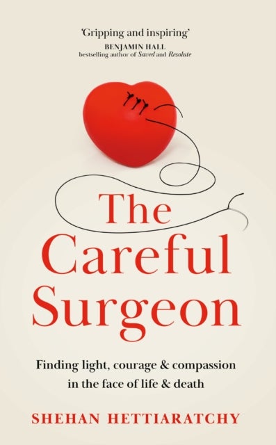 The Careful Surgeon - Finding light, courage & compassion in the face of life & death