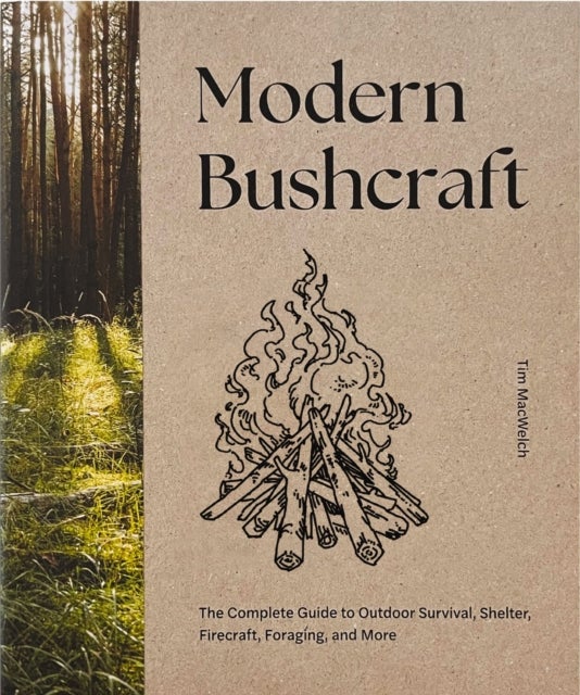 Modern Bushcraft - The Complete Guide to Outdoor Survival, Shelter, Firecraft, Foraging, and More