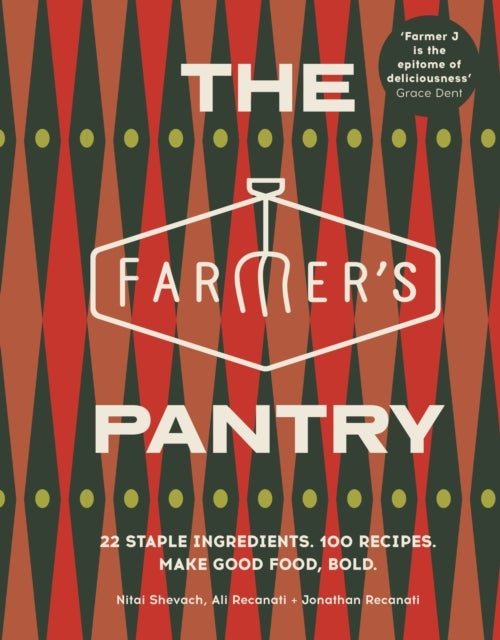 The Farmer’s Pantry - 22 Staple Ingredients. 100 Recipes. Make Good Food, Bold
