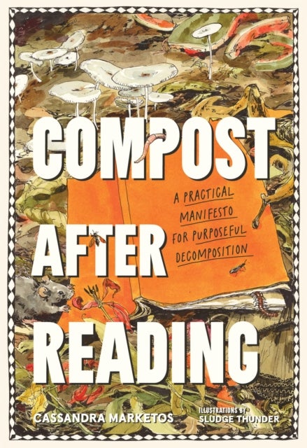 Compost after Reading - A Practical Manifesto for Purposeful Decomposition
