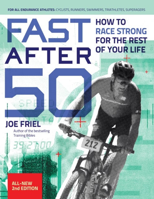 Fast After 50, Second Edition - How to Race Strong for the Rest of your Life