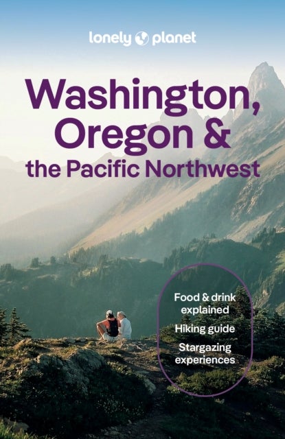 Lonely Planet Washington, Oregon & the Pacific Northwest - Plan the Trip of a Lifetime , Detailed Itineraries & Maps , Insider Tips , Covers Seattle, Northwestern Washington, and more