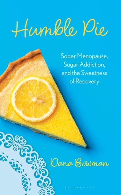 Humble Pie - Sober Menopause, Sugar Addiction, and the Sweetness of Recovery