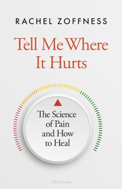 Tell Me Where It Hurts - The Science of Pain and How to Heal