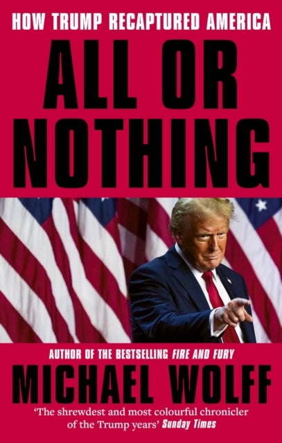 All or Nothing - How Trump Recaptured America