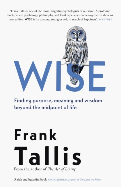 Wise - Finding Purpose, Meaning and Wisdom Beyond the Midpoint of Life