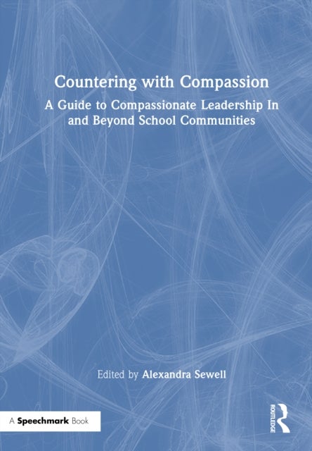 Countering with Compassion - A Guide to Compassionate Leadership in and Beyond School Communities