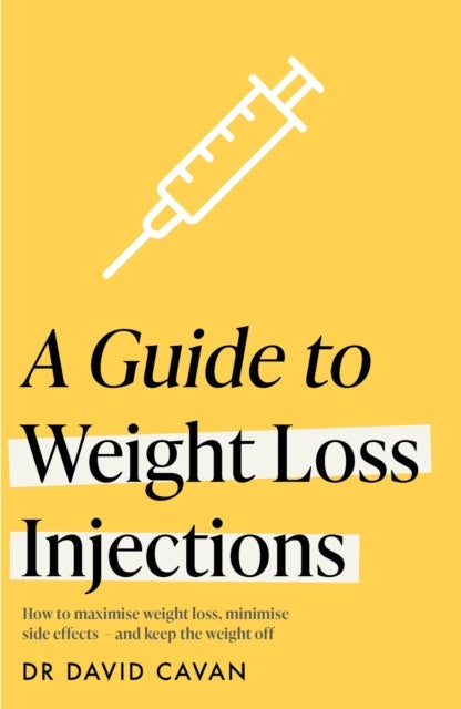 A Guide to Weight Loss Injections - How to maximise weight loss, minimise side effects  – and keep the weight off