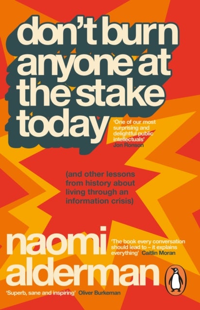Don’t Burn Anyone at the Stake Today - (and other lessons from history about living through an information crisis)