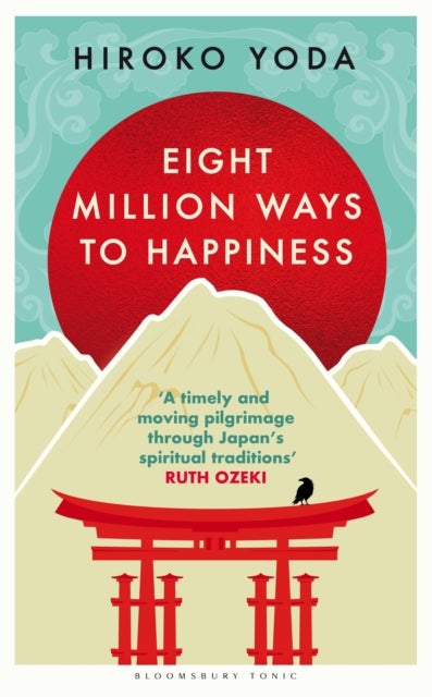 Eight Million Ways to Happiness - Find your own way to inner peace with the wisdom of Japan
