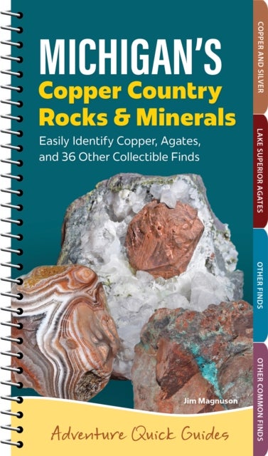 Michigan''s Copper Country Rocks & Minerals - Easily Identify Copper, Agates, and 36 Other Collectible Finds