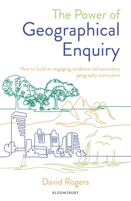 The Power of Geographical Enquiry - How to build an engaging, evidence-led secondary geography curriculum