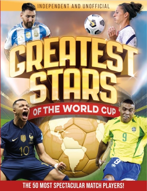 Greatest Stars of The World Cup - The 50 Most Spectacular Match Players!