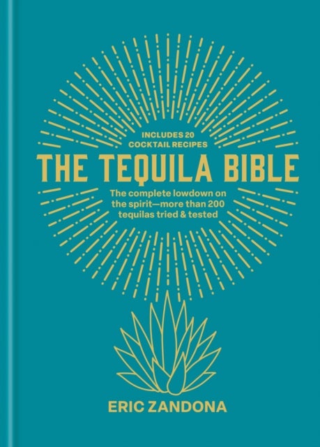 The Tequila Bible - The complete lowdown on the spirit – more than 200 tequilas tried and tested