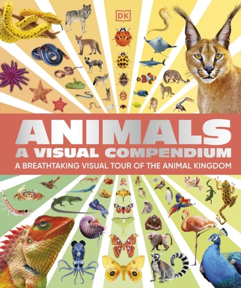 Animals A Visual Compendium - An Incredible Guide to the Animal Kingdom