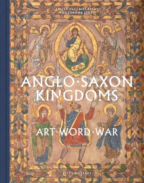 Anglo-Saxon Kingdoms - Art, Word, War