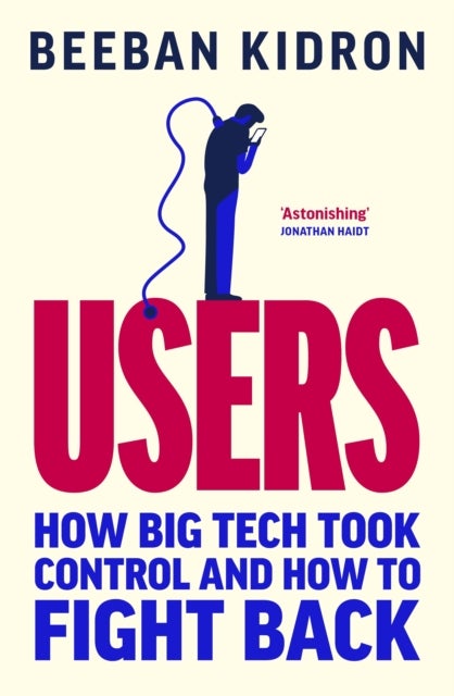 Users - How Big Tech Took Control and How to Fight Back