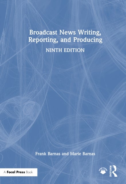 Broadcast News Writing, Reporting, and Producing