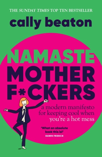Namaste Motherf*ckers - A modern manifesto for keeping cool when you’re a hot mess - THE INSTANT SUNDAY TIMES TOP 10 BESTSELLER AND HAPPY PLACE BOOKCLUB PICK