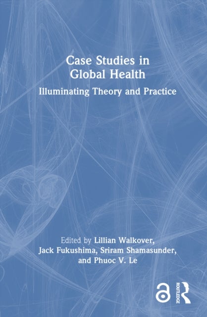 Case Studies in Global Health - Illuminating Theory and Practice