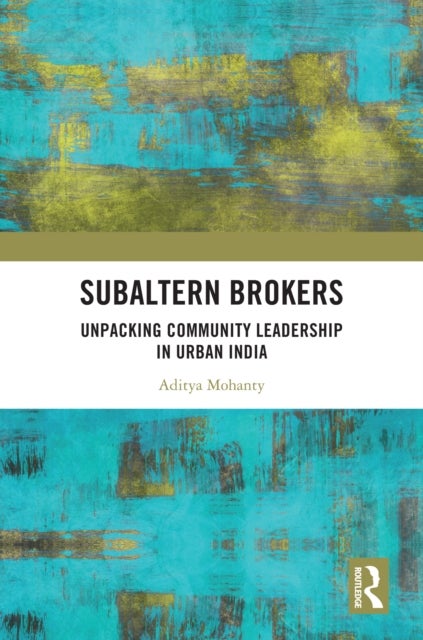 Subaltern Brokers - Unpacking Community Leadership in Urban India