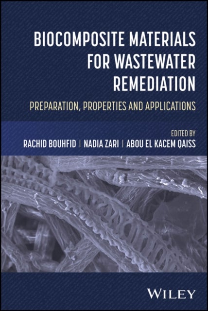 Biocomposite Materials for Wastewater Remediation:  Preparation, Properties and Applications - Preparation, Properties, and Applications