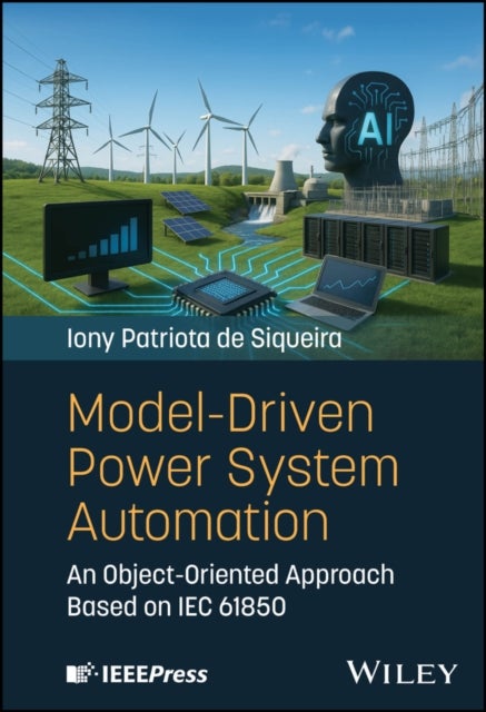 Model-Driven Power System Automation - An Object-Oriented Approach Based on IEC 61850