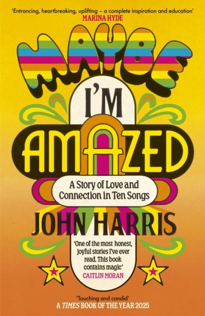 Maybe I'm Amazed - A Story of Love and Connection in Ten Songs: A BBC RADIO 4 BOOK OF THE WEEK