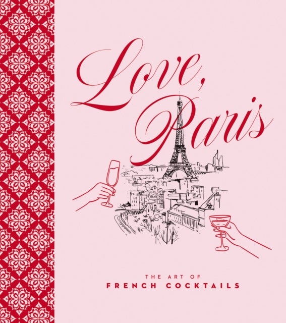 Love, Paris - The Art of French Cocktails