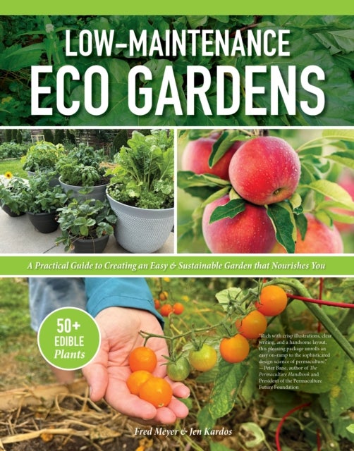 Low-Maintenance Eco Gardens - A Practical Guide to Creating an Easy & Sustainable Garden that Nourishes You