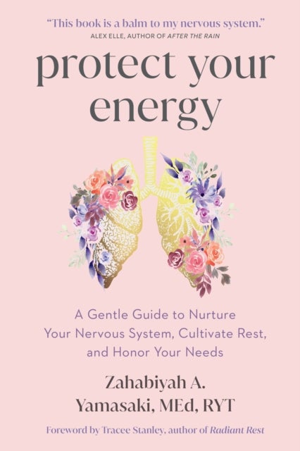 Protect Your Energy - A Gentle Guide to Nurture Your Nervous System, Cultivate Rest, and Honor Your Needs
