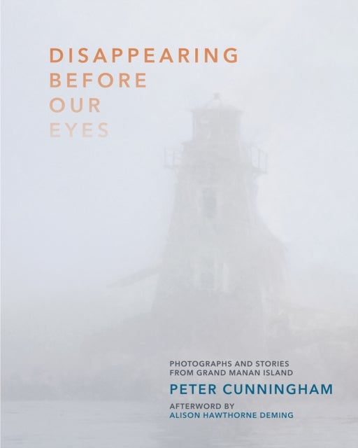 Disappearing Before Our Eyes - Photographs and Stories from Grand Manan Island